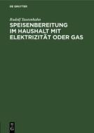 Speisenbereitung im Haushalt mit Elektrizität oder Gas di Rudolf Tautenhahn edito da De Gruyter