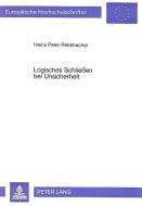 Logisches Schließen bei Unsicherheit di Heinz Peter Reidmacher edito da Lang, Peter GmbH