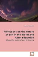 Reflections on the Nature of Self in the World and Adult Education di Antonina Lukenchuk edito da VDM Verlag