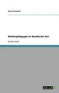Medienp Dagogik Im Wandel Der Zeit di Daniel Seehuber edito da Grin Publishing