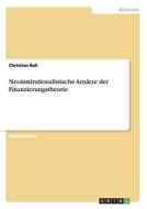 Neoinstitutionalistische Ansätze der Finanzierungstheorie di Christian Ball edito da GRIN Publishing