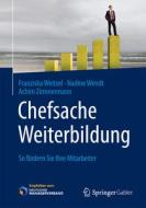 Chefsache Weiterbildung di Franziska Weitzel, Nadine Wendt, Achim Zimmermann edito da Gabler, Betriebswirt.-Vlg