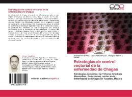 Estrategias de control vectorial de la enfermedad de Chagas di Jhibran Ferral Piña, Laura Huicochea G., Benigno Gómez y Gómez edito da EAE