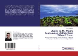 Studies on the Marine Fouling Alga Ulothrix flacca (Dillwyn) Thuret di Clement Lagalice edito da LAP Lambert Academic Publishing