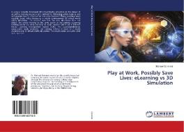 Play at Work, Possibly Save Lives: eLearning vs 3D Simulation di Michael Commini edito da LAP Lambert Academic Publishing