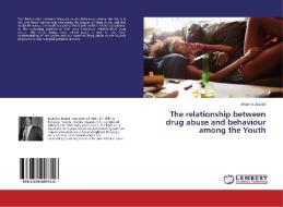 The relationship between drug abuse and behaviour among the Youth di Bwanika Joseph edito da LAP LAMBERT Academic Publishing