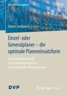 Einzel- oder Generalplaner - die optimale Planereinsatzform di Daniel Landowski edito da Springer-Verlag GmbH