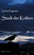 Stadt der Krähen di Jochen Pogrzeba edito da Books on Demand