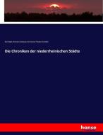 Die Chroniken der niederrheinischen Städte di Karl Hegel, Hermann Cardauns, Karl Gustav Theodor Schröder edito da hansebooks