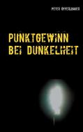 Punktgewinn bei Dunkelheit di Peter Öfferlbauer edito da Books on Demand