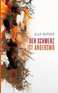 Der Schmerz ist anderswo di Ulla Burges edito da Books on Demand