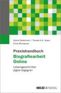 Praxishandbuch Biografiearbeit Online di Sylvia Dellemann, Teresa A. K. Kaya, Erika Ramsauer edito da Juventa Verlag GmbH