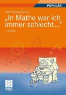 "In Mathe war ich immer schlecht..." di Albrecht Beutelspacher edito da Vieweg+Teubner Verlag