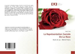 La Représentation Sociale De La Rose di Hajaiej Sarra edito da Editions universitaires europeennes EUE