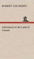 Adventures in the Land of Canaan di Robert Lee Berry edito da TREDITION CLASSICS
