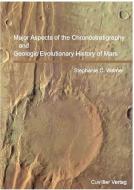 Major Aspects of the Chronostratigraphy and Geologic Evolutionary History of Mars di Stephanie C. Werner edito da Cuvillier Verlag