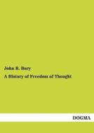 A History of Freedom of Thought di John B. Bury edito da DOGMA