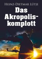 Das Akropoliskomplott di Heinz-Dietmar Lütje edito da Engelsdorfer Verlag