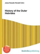 History Of The Outer Hebrides di Jesse Russell, Ronald Cohn edito da Book On Demand Ltd.