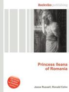 Princess Ileana Of Romania edito da Book On Demand Ltd.