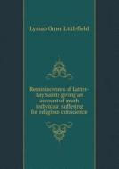 Reminiscences Of Latter-day Saints Giving An Account Of Much Individual Suffering For Religious Conscience di Lyman Omer Littlefield edito da Book On Demand Ltd.
