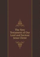 The New Testament Of Our Lord And Saviour Jesus Christ di William Tyndale edito da Book On Demand Ltd.