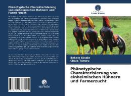 Phänotypische Charakterisierung von einheimischen Hühnern und Farmerzucht di Bekele Kindie, Chala Tamiru edito da Verlag Unser Wissen