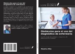 Obstáculos para el uso del diagnóstico de enfermería di Maurice Mba edito da Ediciones Nuestro Conocimiento