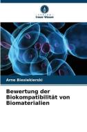 Bewertung der Biokompatibilität von Biomaterialien di Arne Biesiekierski edito da Verlag Unser Wissen