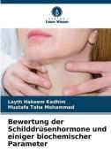 Bewertung der Schilddrüsenhormone und einiger biochemischer Parameter di Layth Hakeem Kadhim, Mustafa Taha Mohammed edito da Verlag Unser Wissen