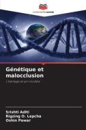 Génétique et malocclusion di Srishti Aditi, Rigzing O. Lepcha, Oshin Pawar edito da Editions Notre Savoir