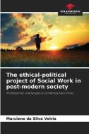 The ethical-political project of Social Work in post-modern society di Marciene da Silva Veiria edito da Our Knowledge Publishing