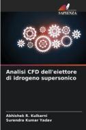Analisi CFD dell'eiettore di idrogeno supersonico di Abhishek R. Kulkarni, Surendra Kumar Yadav edito da Edizioni Sapienza