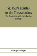 St. Paul's Epistles to the Thessalonians. The Greek text, with introduction and notes di George Milligan edito da Alpha Editions