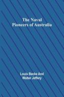 The Naval Pioneers of Australia di Louis Becke, Walter Jeffery edito da Alpha Editions