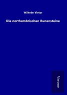 Die northumbrischen Runensteine di Wilhelm Vietor edito da TP Verone Publishing