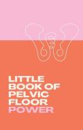 Little Book of Pelvic Floor Power di Anne Shirley Hoselton edito da Deborah Quick