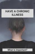 Have A Chronic Illness: What Is Important?: Is Diabetes A Chronic Illness di Lupe Creque edito da UNICORN PUB GROUP