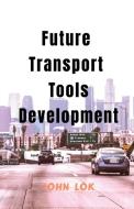 Future Transport Tools Development di John Lok edito da Notion Press
