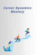 Career Dynamics Mastery di Henry Lucas edito da WD PUBLISHER