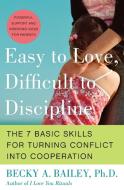 Easy to Love, Difficult to Discipline: The 7 Basic Skills for Turning Conflict Into Cooperation di Becky A. Bailey edito da QUILL BOOKS