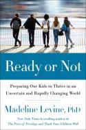 Ready or Not: Preparing Our Kids to Thrive in an Uncertain and Rapidly Changing World di Madeline Levine edito da HARPERCOLLINS