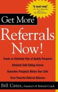 Get More Referrals Now!: The Four Cornerstones That Turn Business Relationships Into Gold di Bill Cates edito da McGraw-Hill Education