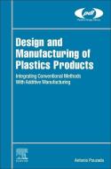 Design and Manufacturing of Plastics Products: Integrating Conventional Methods and Innovative Technologies di Antonio Pouzada edito da WILLIAM ANDREW INC