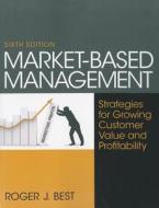 Market-Based Management: Strategies for Growing Customer Value and Profitability di Roger J. Best edito da Prentice Hall