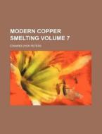 Modern Copper Smelting di Edward Dyer Peters edito da General Books Llc