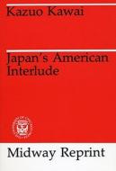 Japan's American Interlude di Kazuo Kawai edito da UNIV OF CHICAGO PR