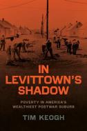 In Levittown's Shadow di Tim Keogh edito da The University Of Chicago Press