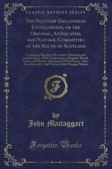 The Scottish Gallovidian Encyclopedia, Or The Original, Antiquated, And Natural Curiosities Of The South Of Scotland di John Mactaggart edito da Forgotten Books