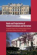 Roots and Trajectories of Violent Extremism and Terrorism: A Cooperative Program of the U.S. National Academy of Sciences and the Russian Academy of S di National Academies Of Sciences Engineeri, Policy And Global Affairs, Development Security and Cooperation edito da NATL ACADEMY PR